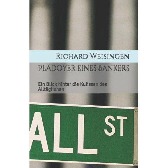 Plädoyer eines Bankers : Ein Blick hinter die Kulissen des Alltäglichen (Paperback)