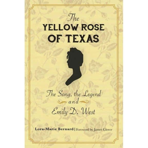 The Yellow Rose of Texas: The Song, the Legend and Emily D. West, (Paperback)