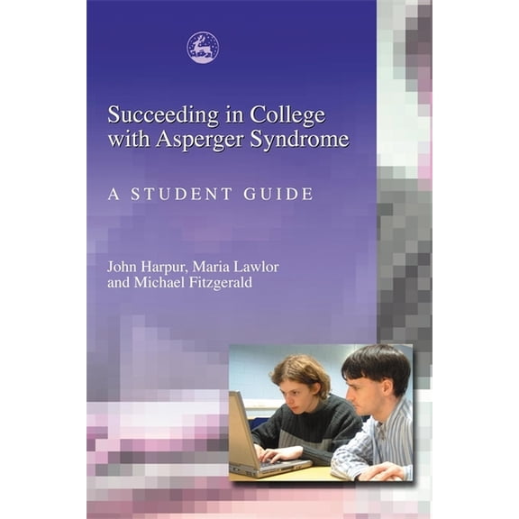 Succeeding in College with Asperger Syndrome: A Student Guide, (Paperback)