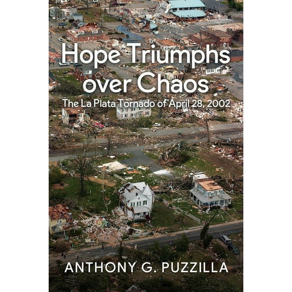Hope Triumphs Over Chaos: The La Plata Tornado of April 28, 2002, (Paperback)