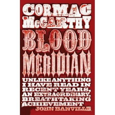 Blood Meridian, Or, the Evening Redness in the West. Cormac (Best Cormac Mccarthy Novels)