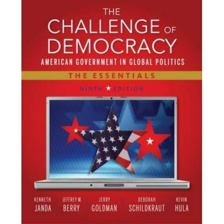 The Challenge Of Democracy: American Government In Global Politics, The Essentials (book Only)