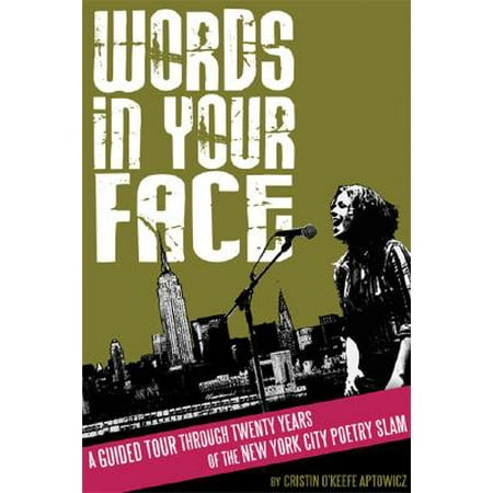 Words in Your Face : A Guided Tour Through Twenty Years of the New York City Poetry (Best Slam Poetry About Love)