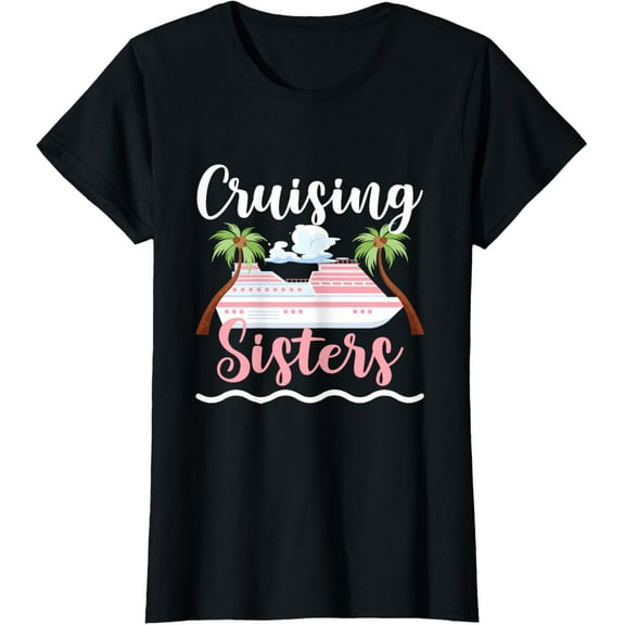 Cruising Sisters Cruise Ship Travel Sisters T-Shirt