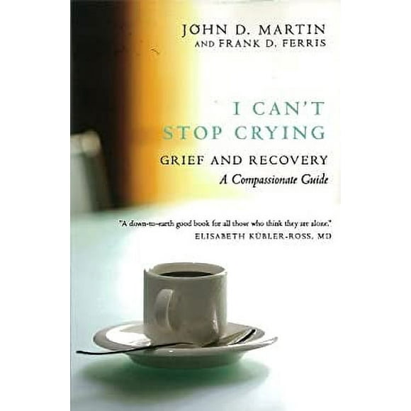I Can't Stop Crying : Grief and Recovery, a Compassionate Guide 9780771054617 Used / Pre-owned