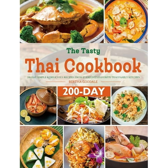 The Tasty Thai Cookbook: 200-Day Simple & Delicious Recipes from Everyone's Favorite Thai Family Kitchen, (Hardcover)