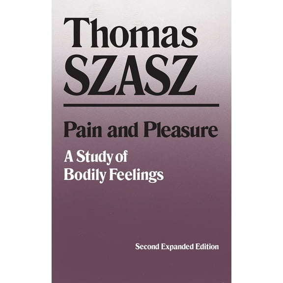 Pain and Pleasure: A Study of Bodily Feelings, Second Expanded Edition, (Paperback)