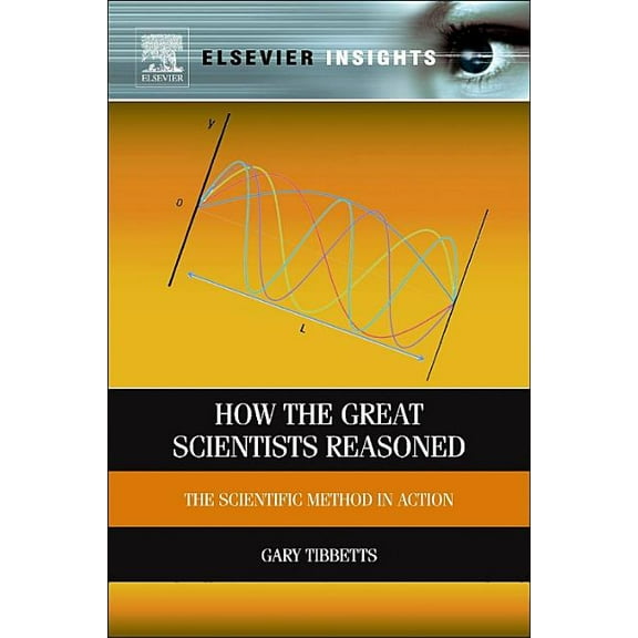 How the Great Scientists Reasoned: The Scientific Method in Action, (Paperback)