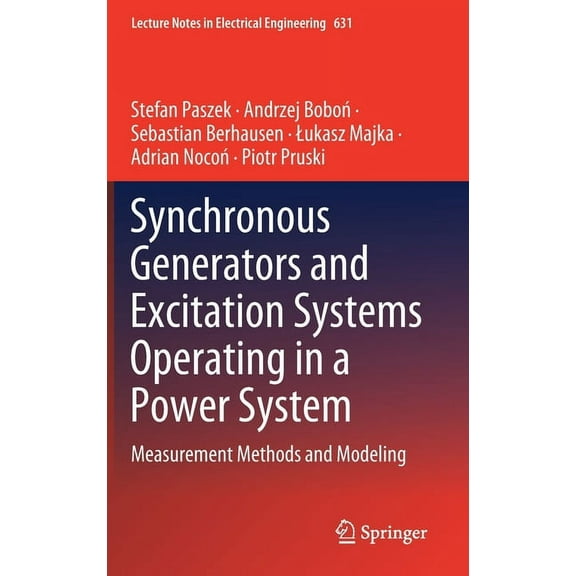 Lecture Notes in Electrical Engineering Synchronous Generators and Excitation Systems Operating in a Power System: Measurement Methods and Modeling, Book 631, (Hardcover)