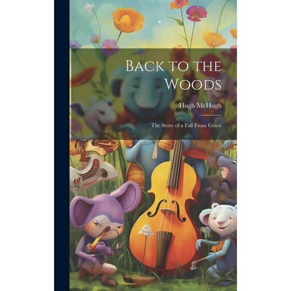 Back to the Woods : The Story of a Fall From Grace (Hardcover)