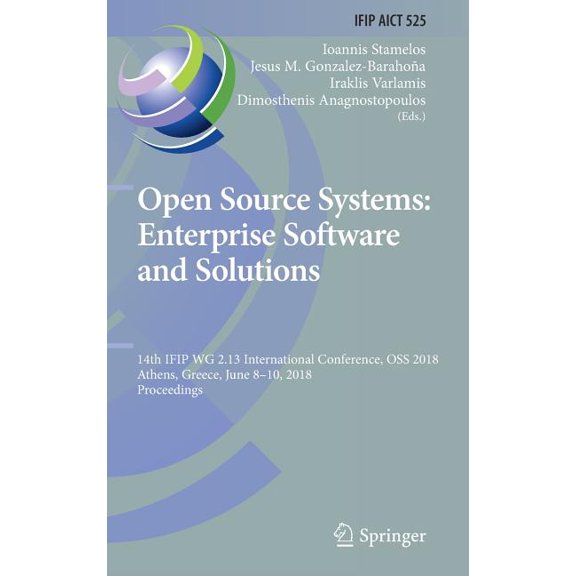 IFIP Advances in Information and Communi Open Source Systems: Enterprise Software and Solutions: 14th Ifip Wg 2.13 International Conference, OSS 2018, Athens, Gr, Book 525, (Hardcover)