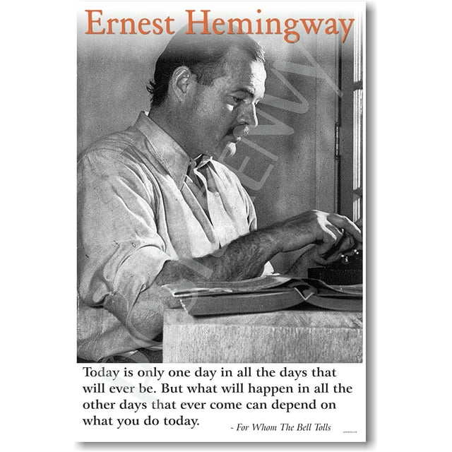 Ernest Hemingway "Today Is Only One Day..." NEW Famous American Writer Motivational Poster