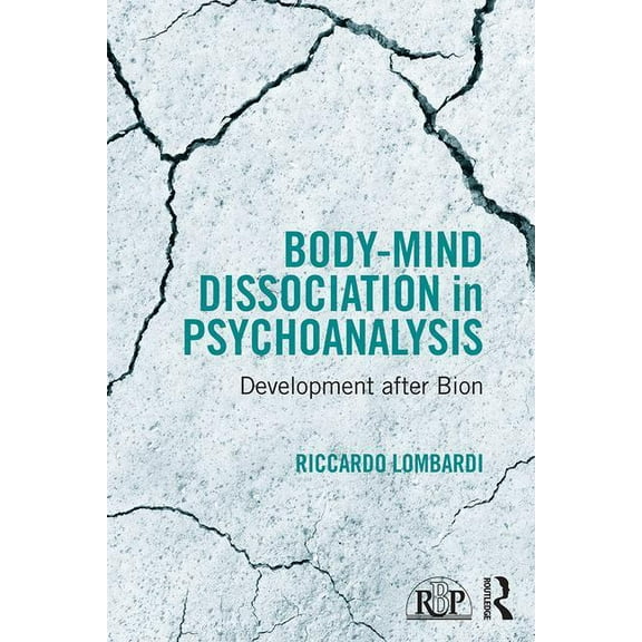 Relational Perspectives Book Body-Mind Dissociation in Psychoanalysis: Development after Bion, (Paperback)