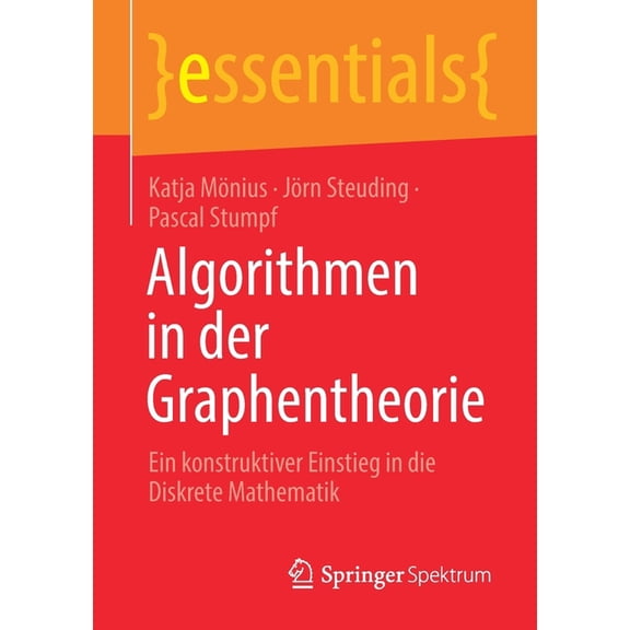 Essentials Algorithmen in Der Graphentheorie: Ein Konstruktiver Einstieg in Die Diskrete Mathematik, (Paperback)