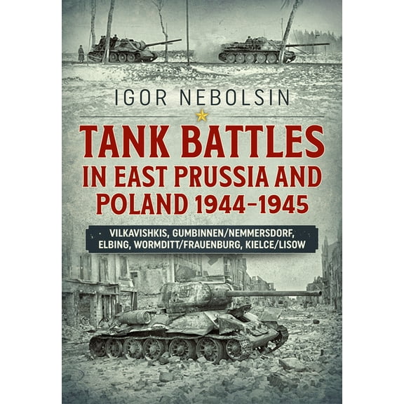 Tank Battles in East Prussia and Poland 1944-1945: Vilkavishkis, Gumbinnen/Nemmersdorf, Elbing, Wormditt/Frauenburg, Kielce/Lisow (Paperback)