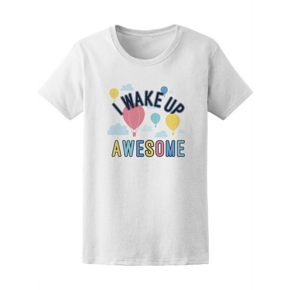 I Wake Up Awesome Balloon Tee Women's -Image by Shutterstock
