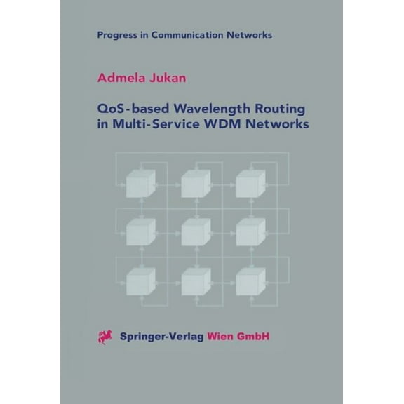 Progress in Communication Networks Qos-Based Wavelength Routing in Multi-Service Wdm Networks, Book 1, (Paperback)