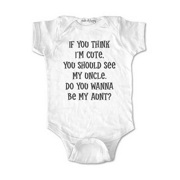 If you think I'm cute, you should see my Uncle. Do you wanna be my aunt? - cute & funny Baby one piece bodysuit - Marriage Proposal