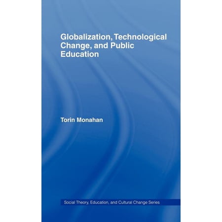 Social Theory Education and Cultural C Globalization Technological Change and Public Education (Hardcover)