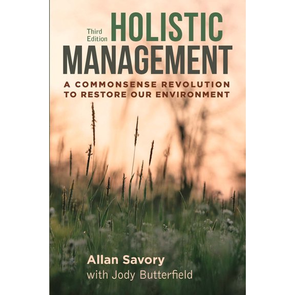 Holistic Management, Third Edition: A Commonsense Revolution to Restore Our Environment, (Paperback)