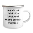 thumbnail image 2 of Vizsla Dog Camping Mug - My Vizsla Thinks I'm Cool, And That's All That Matters. Gifts for Vizsla Dog Lovers, Funny Camping Mug for Men, Women, and Friends, Christmas Unique Gifts from Family, 2 of 4