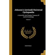 Johnsons revised Universal Cyclopaedia: A Scientific And Popular Treasury Of Useful Knowledge; Volume 7 Paperback 1013196007 9781013196003 Anonymous