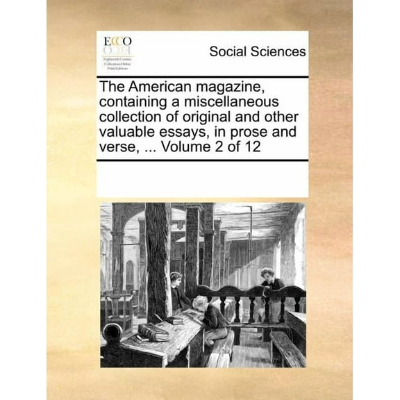 The American Magazine, Containing a Miscellaneous Collection of Original and Other Valuable Essays, in Prose and Verse, ... Volume 2 of 12 Paperback