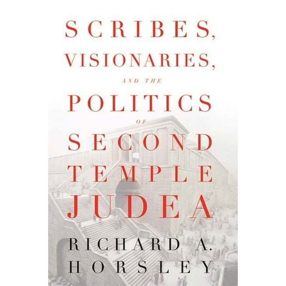 Scribes, Visionaries, and the Politics of Second Temple Judea (Paperback)