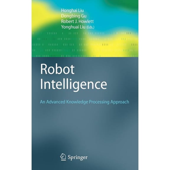 Advanced Information and Knowledge Proce Robot Intelligence: An Advanced Knowledge Processing Approach, (Hardcover)