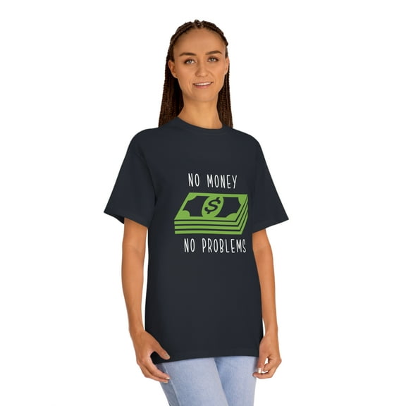 No Money No Problems Unisex Funny Classic Tee