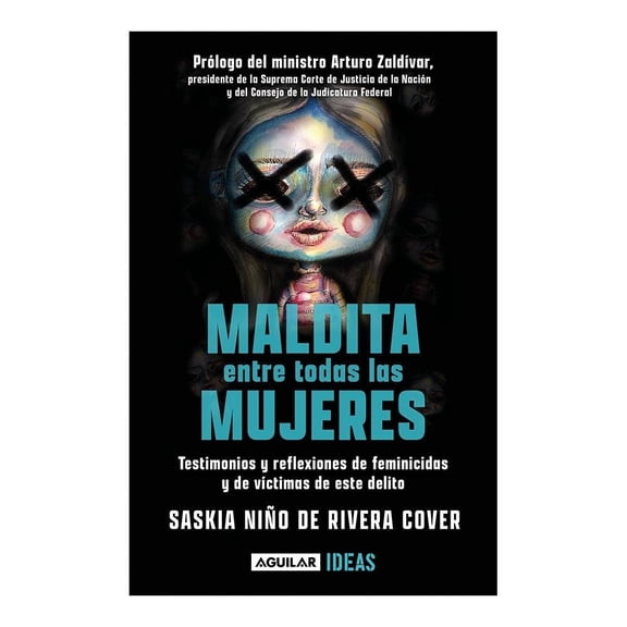 Maldita Entre Todas las Mujeres: El Rostro de los Feminicidios Aguilar Saskia Niño De Rivera