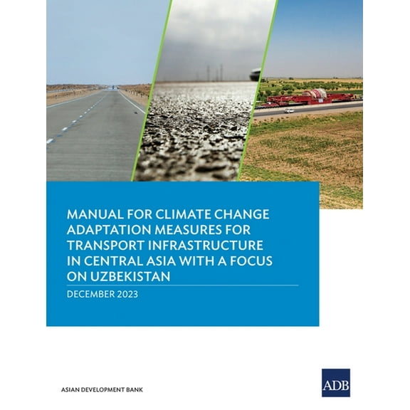 Manual for Climate Change Adaptation Measures for Transport Infrastructure in Central Asia with a Focus on Uzbekistan, (Paperback)