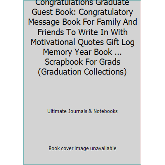 Pre-Owned Congratulations Graduate Guest Book: Congratulatory Message Book For Family And Friends To Write In With Motivational Quotes Gift Log Memory Year Boo... (Paperback) 1980913412 9781980913412