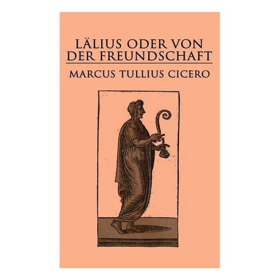 LÃ¤lius oder von der Freundschaft: Laelius de amicitia, (Paperback)