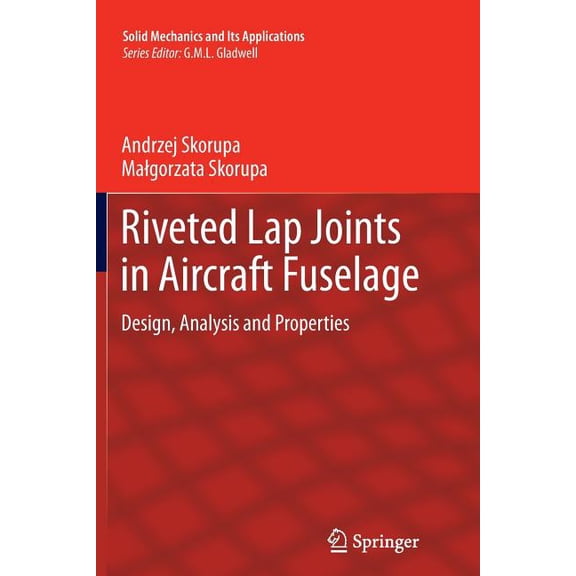 Solid Mechanics and Its Applications Riveted Lap Joints in Aircraft Fuselage: Design, Analysis and Properties, Book 189, (Paperback)