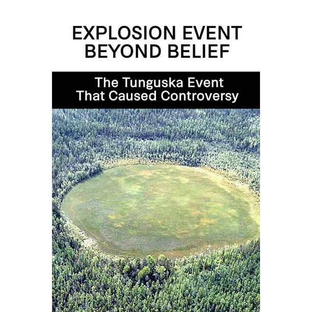 Explosion
                                                          Event Beyond
                                                          Belief : The
                                                          Tunguska Event
                                                          That Caused
                                                          Controversy:
                                                          What Caused
                                                          The Tunguska
                                                          Event
                                                          (Paperback)
