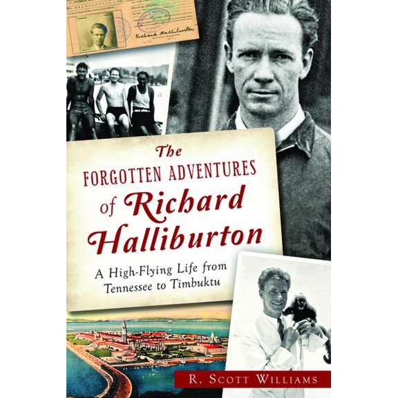 The Forgotten Adventures of Richard Halliburton: A High-Flying Life from Tennessee to Timbuktu, (Paperback)