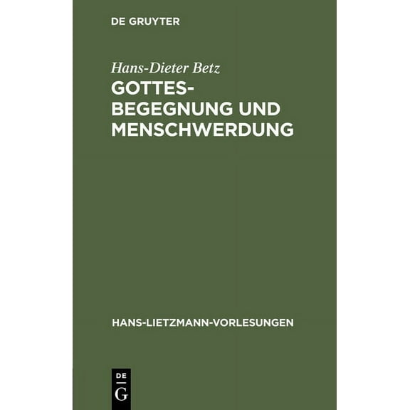 Hans-Lietzmann-Vorlesungen Gottesbegegnung Und Menschwerdung: Zur Religionsgeschichtlichen Und Theologischen Bedeutung Der Mithrasliturgie (Pgm IV., Book 6, (Hardcover)