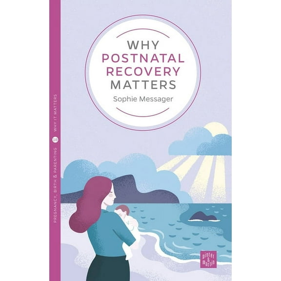 Pinter & Martin Why It Matters Why Postnatal Recovery Matters, Book 18, (Paperback)