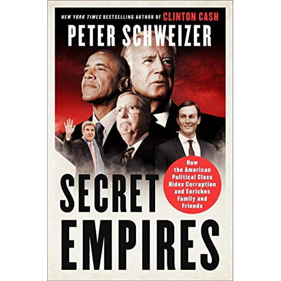 Pre-Owned Secret Empires: How the American Political Class Hides Corruption and Enriches Family and Friends (Paperback) 0062569376 9780062569370