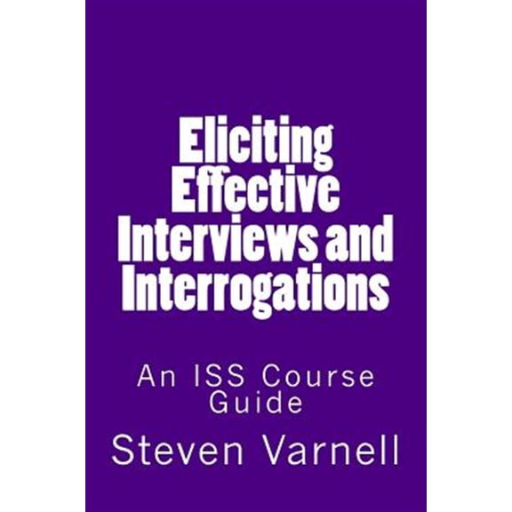 Pre-Owned Eliciting Effective Interviews and Interrogations: An ISS Course Guide