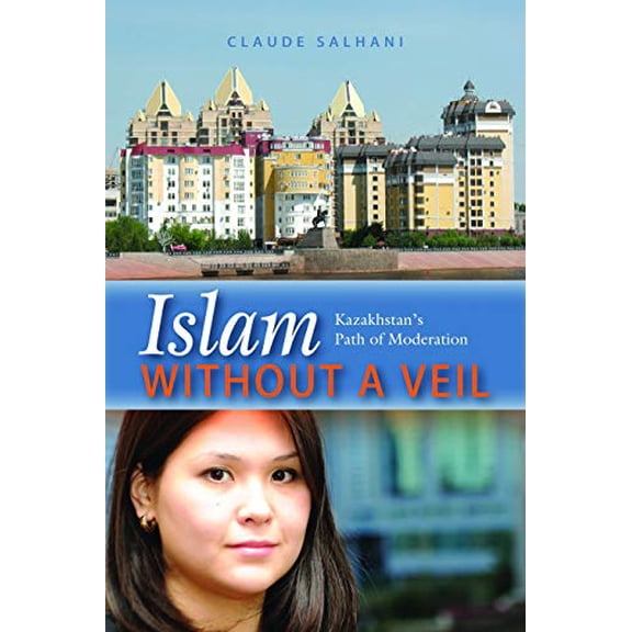 Pre-Owned Islam Without a Veil: Kazakhstan's Path of Moderation (Hardcover) 1597977314 9781597977319