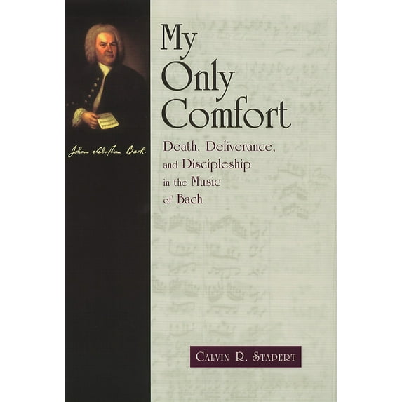 Pre-Owned My Only Comfort: Death, Deliverance, and Discipleship in the Music of Bach (Paperback) 0802844723 9780802844729