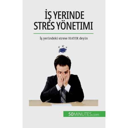 İş yerinde stres yönetimi: İş yerindeki strese HAYIR deyin, (Paperback)