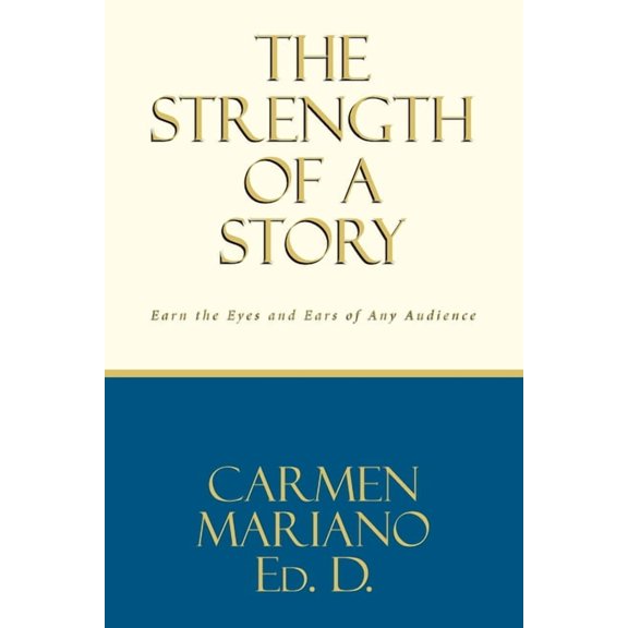 The Strength of a Story: Earn the eyes and ears of any audience, (Paperback)
