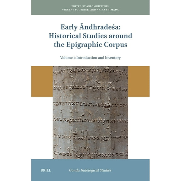 Gonda Indological Studies Early Āndhradeśa: Historical Studies Around the Epigraphic Corpus: Volume One: Introduction and Inventory, Book 25, (Hardcover)