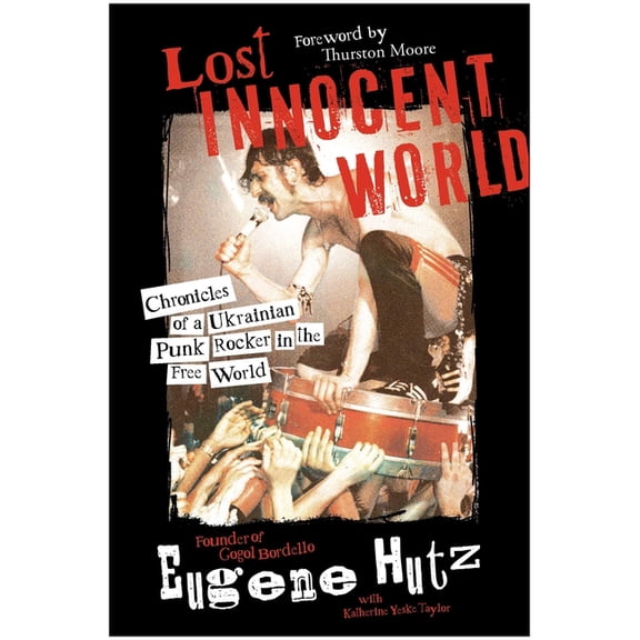 Lost Innocent World: Chronicles of a Ukrainian Punk Rocker in the Free World, (Hardcover)