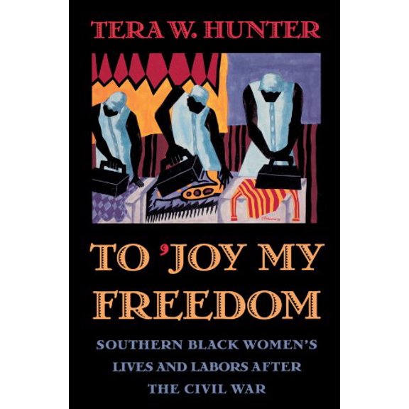 Pre-Owned To 'Joy My Freedom: Southern Black Women's Lives and Labors after the Civil War, 9780674893085, 0674893085, Paperback, Reprint edition