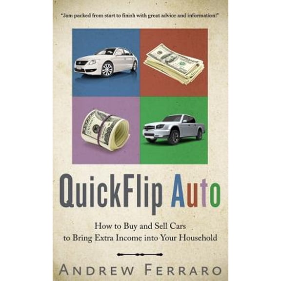 Pre-Owned QuickFlip Auto: How to Buy and Sell Cars in order to Bring Extra Income into your Household (Paperback) 1492211753 9781492211754