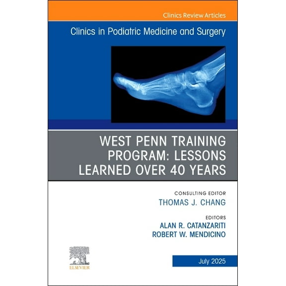 Clinics: Orthopedics West Penn Training Program: Lessons Learned Over 40 Years, an Issue of Clinics in Podiatric Medicine and Surgery: Volume, Book 42, (Hardcover)